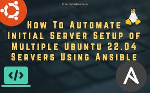 How To Automate Initial Server Setup of Multiple Ubuntu 22.04 Servers Using Ansible